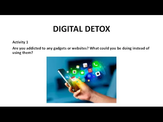 DIGITAL DETOX Activity 1 Are you addicted to any gadgets or websites?