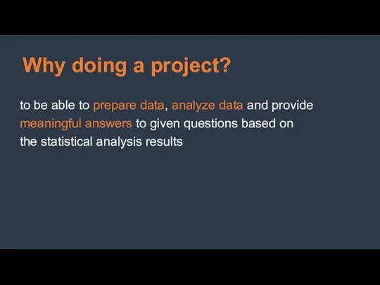 Why doing a project? to be able to prepare data, analyze data