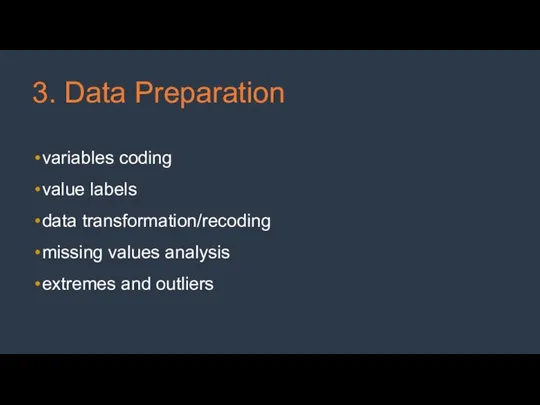 3. Data Preparation variables coding value labels data transformation/recoding missing values analysis extremes and outliers