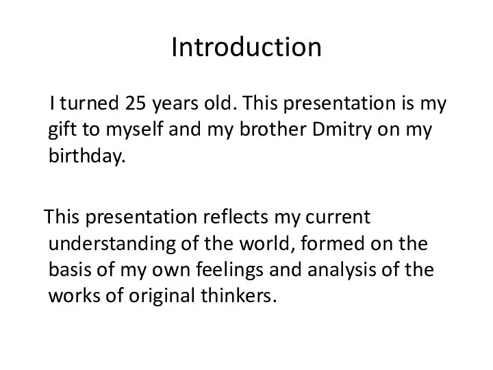 Introduction I turned 25 years old. This presentation is my gift to