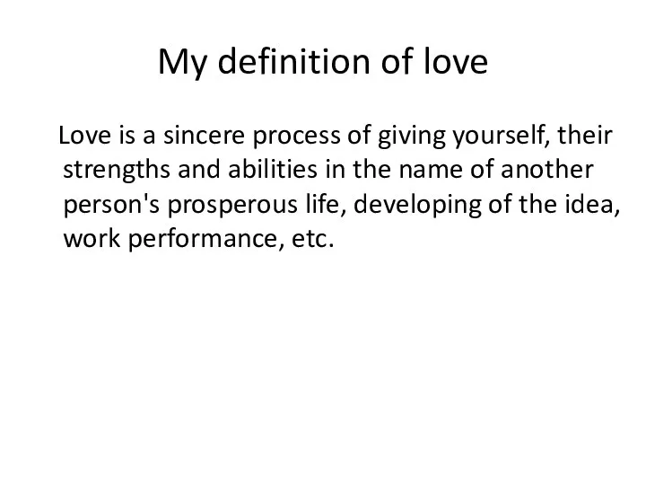 My definition of love Love is a sincere process of giving yourself,