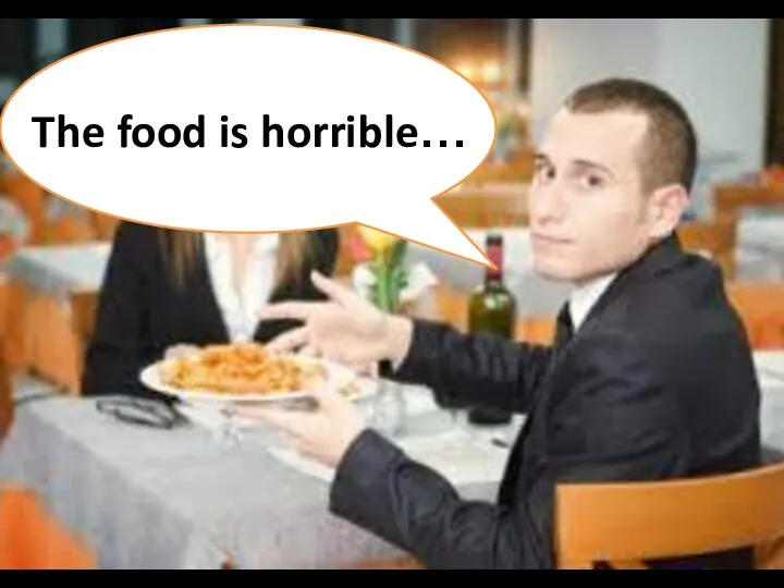 The food is horrible…