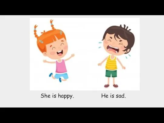 She is happy. He is sad.