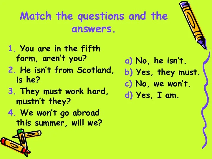 Match the questions and the answers. 1. You are in the fifth