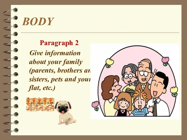 BODY Paragraph 2 Give information about your family (parents, brothers and sisters,