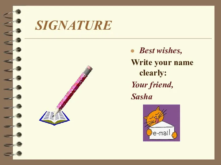 SIGNATURE Best wishes, Write your name clearly: Your friend, Sasha