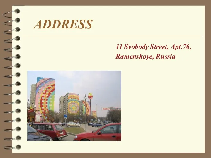 ADDRESS Apt.76, 11 Svobody Street, Ramenskoye, Russia