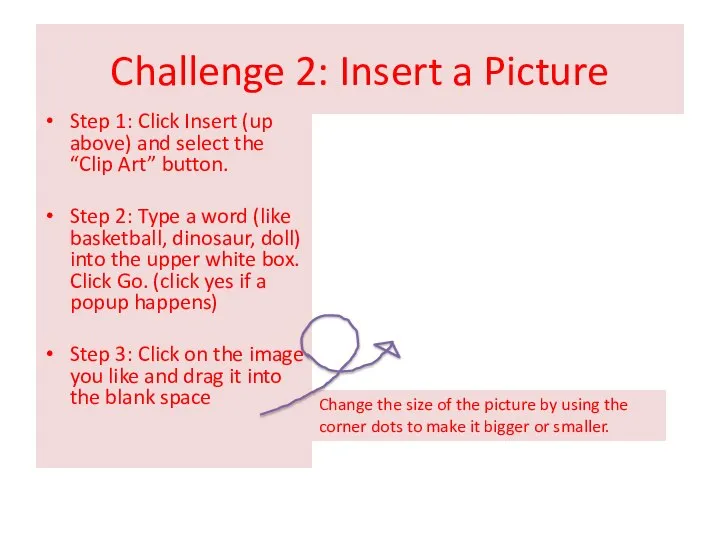 Challenge 2: Insert a Picture Step 1: Click Insert (up above) and