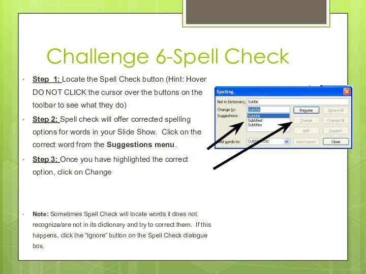 Challenge 6-Spell Check Step 1: Locate the Spell Check button (Hint: Hover