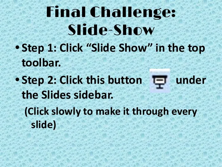 Final Challenge: Slide-Show Step 1: Click “Slide Show” in the top toolbar.