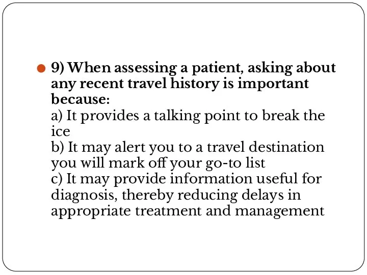 9) When assessing a patient, asking about any recent travel history is