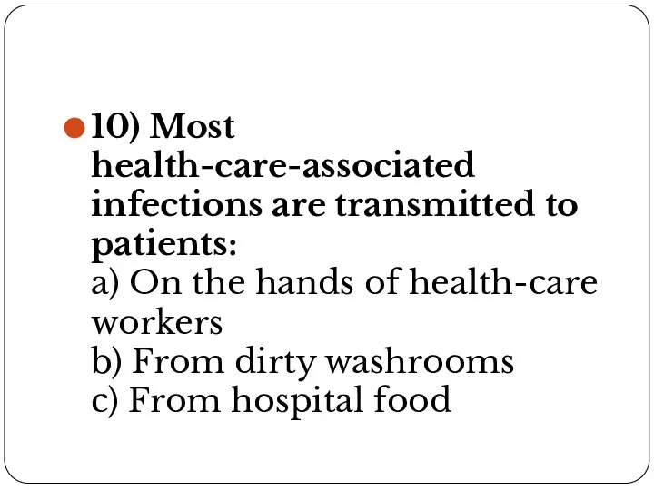 10) Most health-care-associated infections are transmitted to patients: a) On the hands