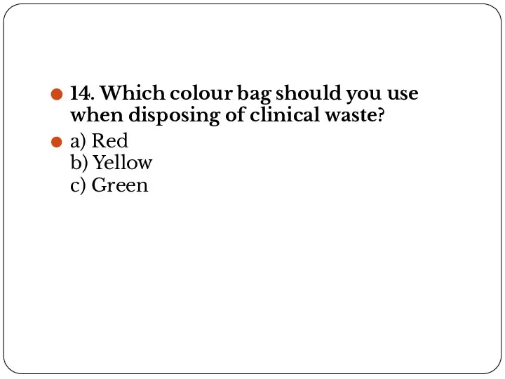 14. Which colour bag should you use when disposing of clinical waste?