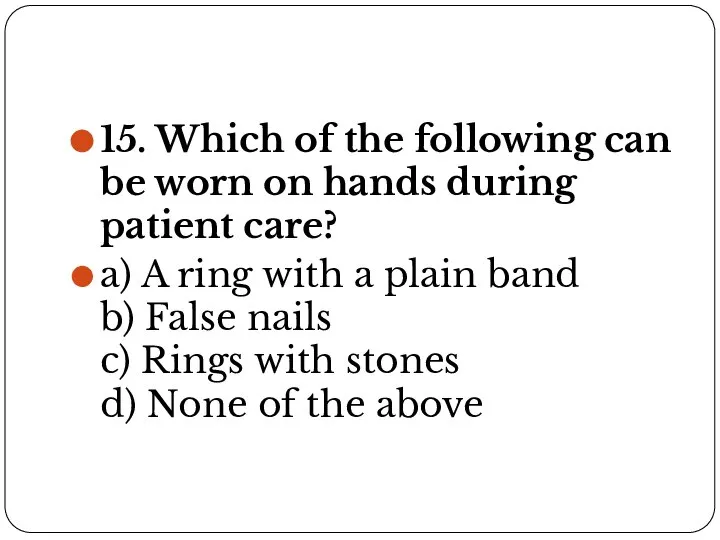 15. Which of the following can be worn on hands during patient