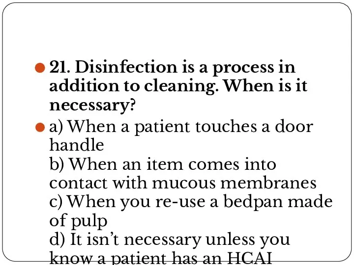 21. Disinfection is a process in addition to cleaning. When is it