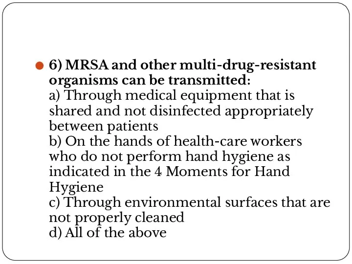 6) MRSA and other multi-drug-resistant organisms can be transmitted: a) Through medical