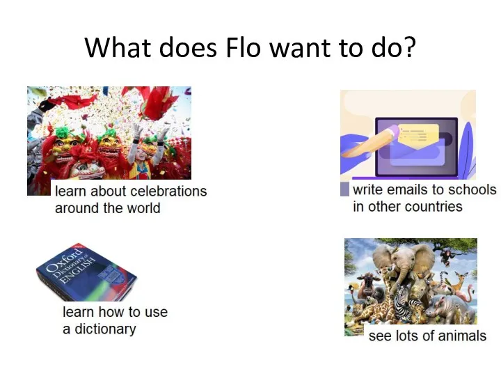 What does Flo want to do?