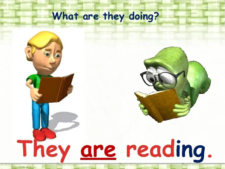What are they doing? They are reading.