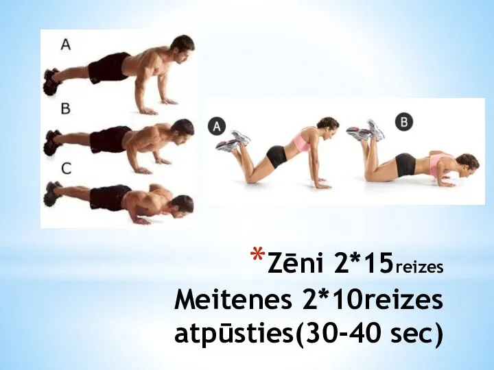 Zēni 2*15reizes Meitenes 2*10reizes atpūsties(30-40 sec)