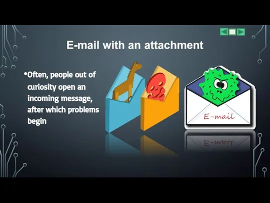 E-mail with an attachment Often, people out of curiosity open an incoming
