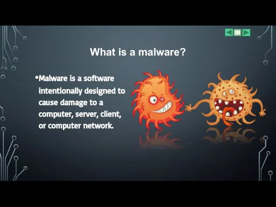 What is a malware? Malware is a software intentionally designed to cause