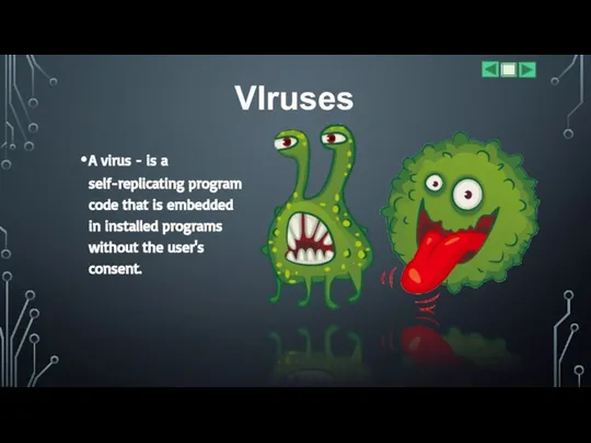 VIruses A virus - is a self-replicating program code that is embedded