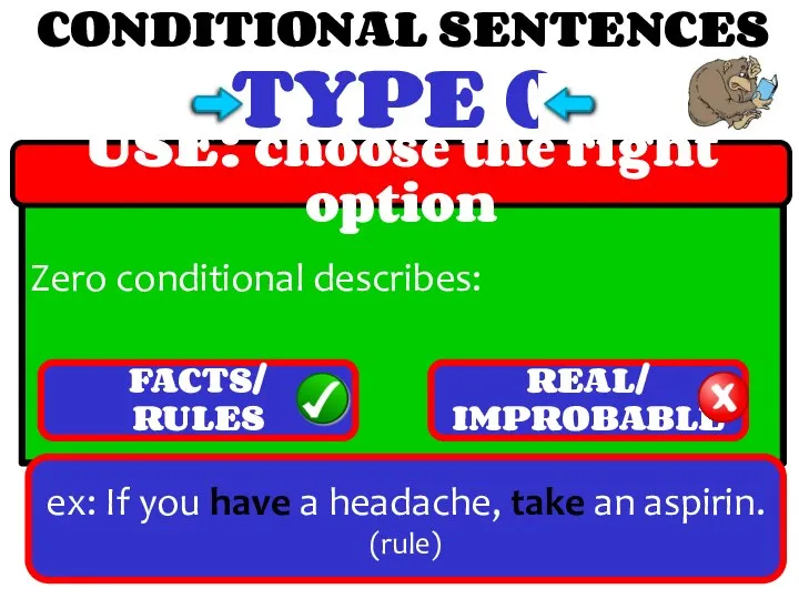 CONDITIONAL SENTENCES TYPE 0 Zero conditional describes: USE: choose the right option