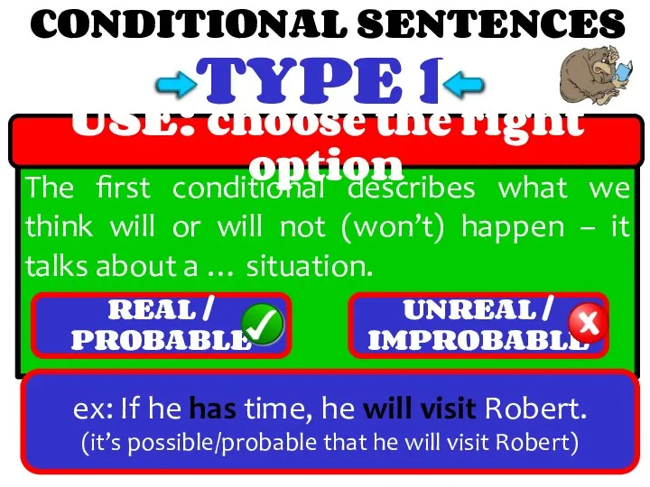 CONDITIONAL SENTENCES TYPE 1 The first conditional describes what we think will