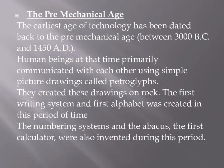 The Pre Mechanical Age The earliest age of technology has been dated