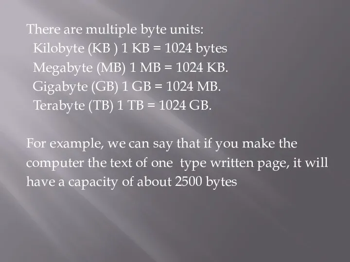 There are multiple byte units: Kilobyte (KB ) 1 KB = 1024