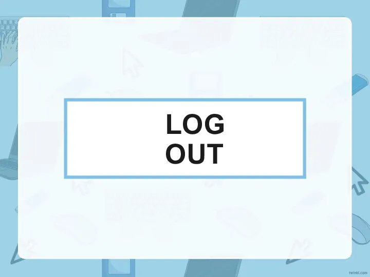 Log out of your account.