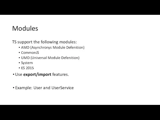 Modules TS support the following modules: AMD (Asynchronys Module Defenition) CommonJS UMD