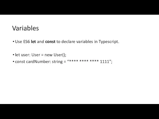 Variables Use ES6 let and const to declare variables in Typescript. let