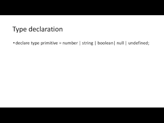 Type declaration declare type primitive = number | string | boolean| null | undefined;