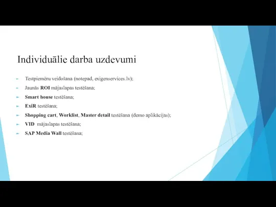 Individuālie darba uzdevumi Testpiemēru veidošana (notepad, exigenservices.lv); Jaunās ROI mājaslapas testēšana; Smart