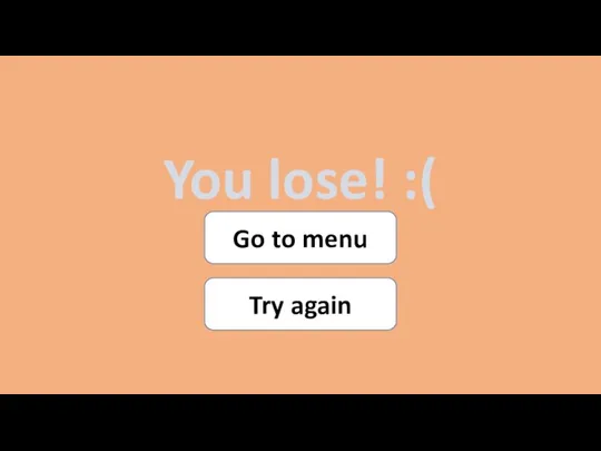 You lose! :( Go to menu Try again