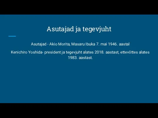 Asutajad ja tegevjuht Asutajad - Akio Morita, Masaru Ibuka 7. mai 1946.