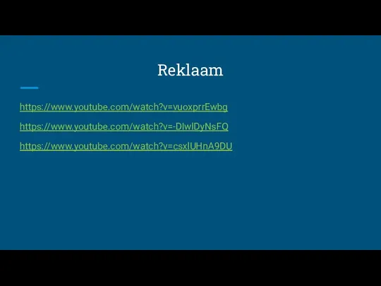 Reklaam https://www.youtube.com/watch?v=vuoxprrEwbg https://www.youtube.com/watch?v=-DIwlDyNsFQ https://www.youtube.com/watch?v=csxlUHnA9DU