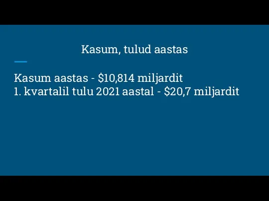 Kasum, tulud aastas Kasum aastas - $10,814 miljardit 1. kvartalil tulu 2021 aastal - $20,7 miljardit