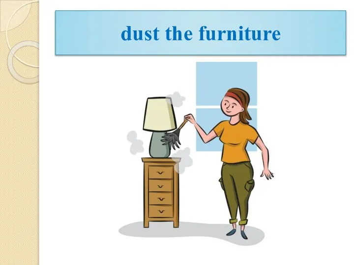 dust the furniture