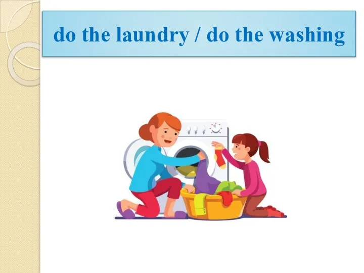 do the laundry / do the washing