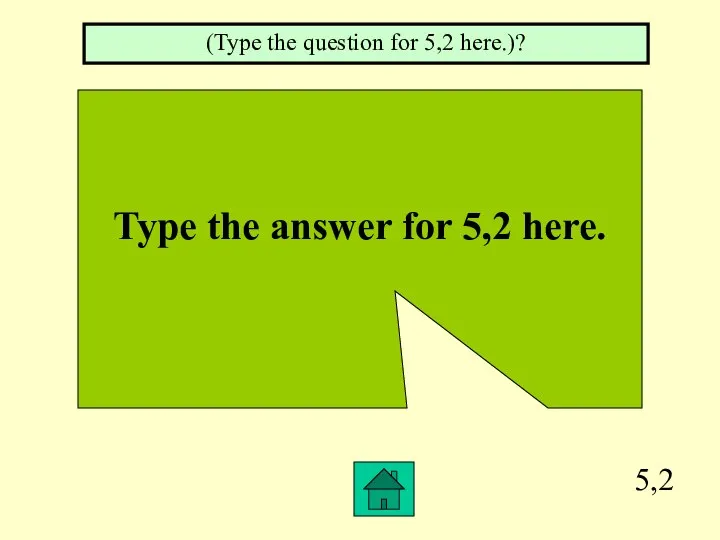 5,2 Type the answer for 5,2 here. (Type the question for 5,2 here.)?