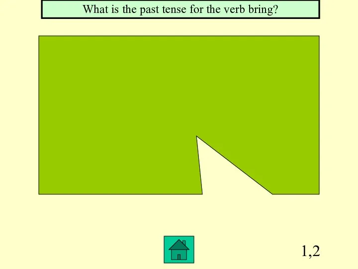 1,2 What is the past tense for the verb bring?