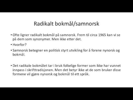 Radikalt bokmål/samnorsk Ofte ligner radikalt bokmål på samnorsk. Frem til circa 1965