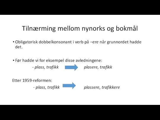 Tilnærming mellom nynorks og bokmål Obligatorisk dobbelkonsonant i verb på –ere når