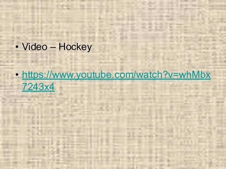 Video – Hockey https://www.youtube.com/watch?v=whMbx7243x4