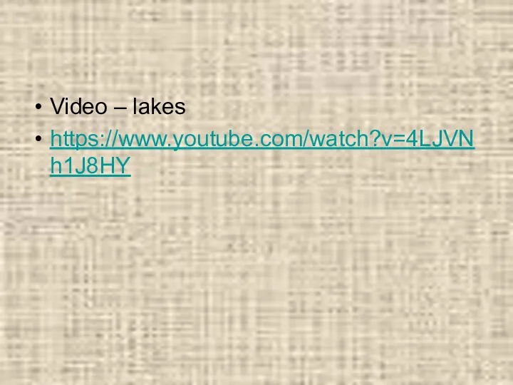 Video – lakes https://www.youtube.com/watch?v=4LJVNh1J8HY