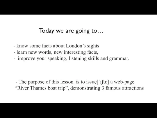 Today we are going to… know some facts about London’s sights learn