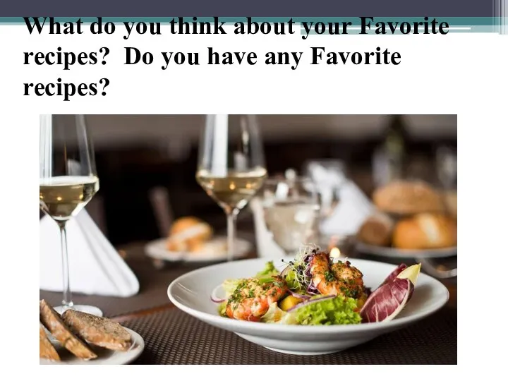 What do you think about your Favorite recipes? Do you have any Favorite recipes?