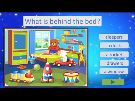 a window a duck a rocket drawers sleepers What is behind the bed?